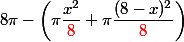 8\pi -\left(\pi\dfrac{x^2}{\red 8} + \pi\dfrac{(8-x)^2}{\red 8} \right)